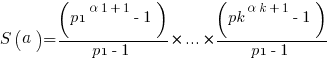 S(a) = { (p1^{alpha 1 + 1}-1)/{p1-1} } *...* { (pk^{alpha k + 1}-1)/{p1-1} }
